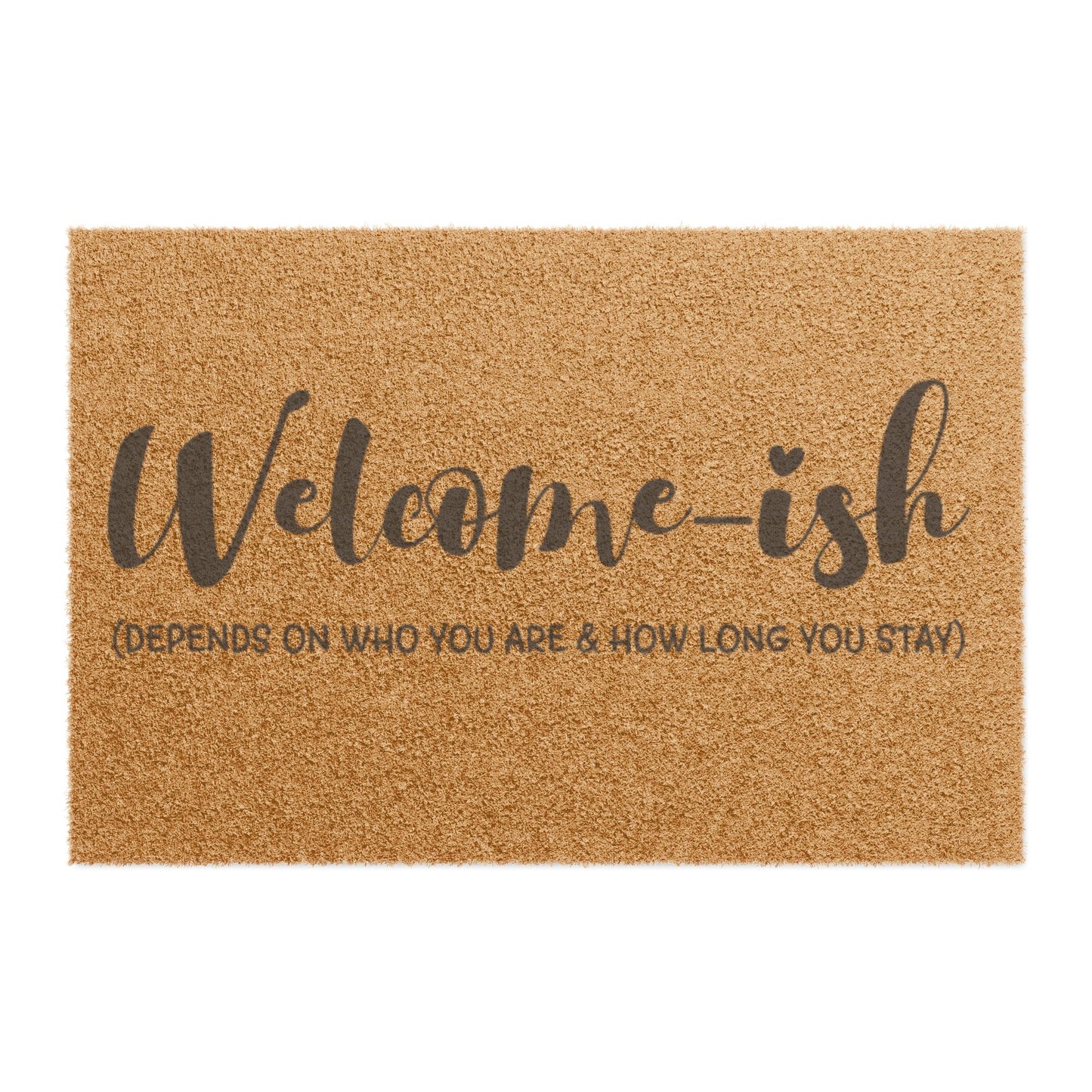 Welcome-ish Coir Doormat — "Welcome-ish (Depends on Who You Are & How Long You Stay)"