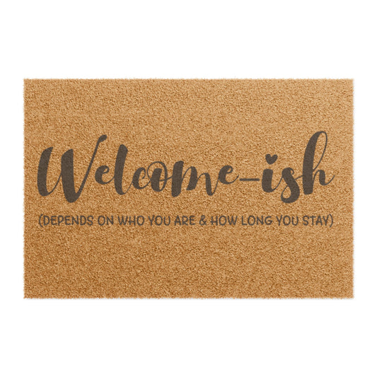 Welcome-ish Coir Doormat — "Welcome-ish (Depends on Who You Are & How Long You Stay)"