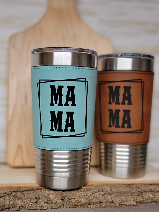 Mama Engraved Tumbler. 20oz Leather Tumbler